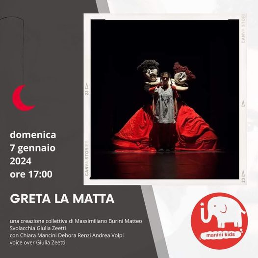 Potrebbe essere un'immagine raffigurante 3 persone e il seguente testo "domenica 7 gennaio 2024 ore 17:00 GRETA LA MATTA una creazione collettiva di Massimiliano Burini Matteo Svolacchia Giulia Zeetti con Chiara Mancini Debora Renzi Andrea Volpi voice over Giulia Zeetti manini kids"